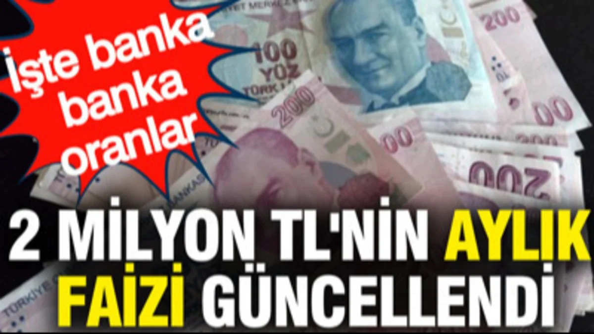 2 Milyon TL’nin Aylık Faiz Getirisi Güncellendi: Banka Banka 32 Günlük Kazanç Tablosu